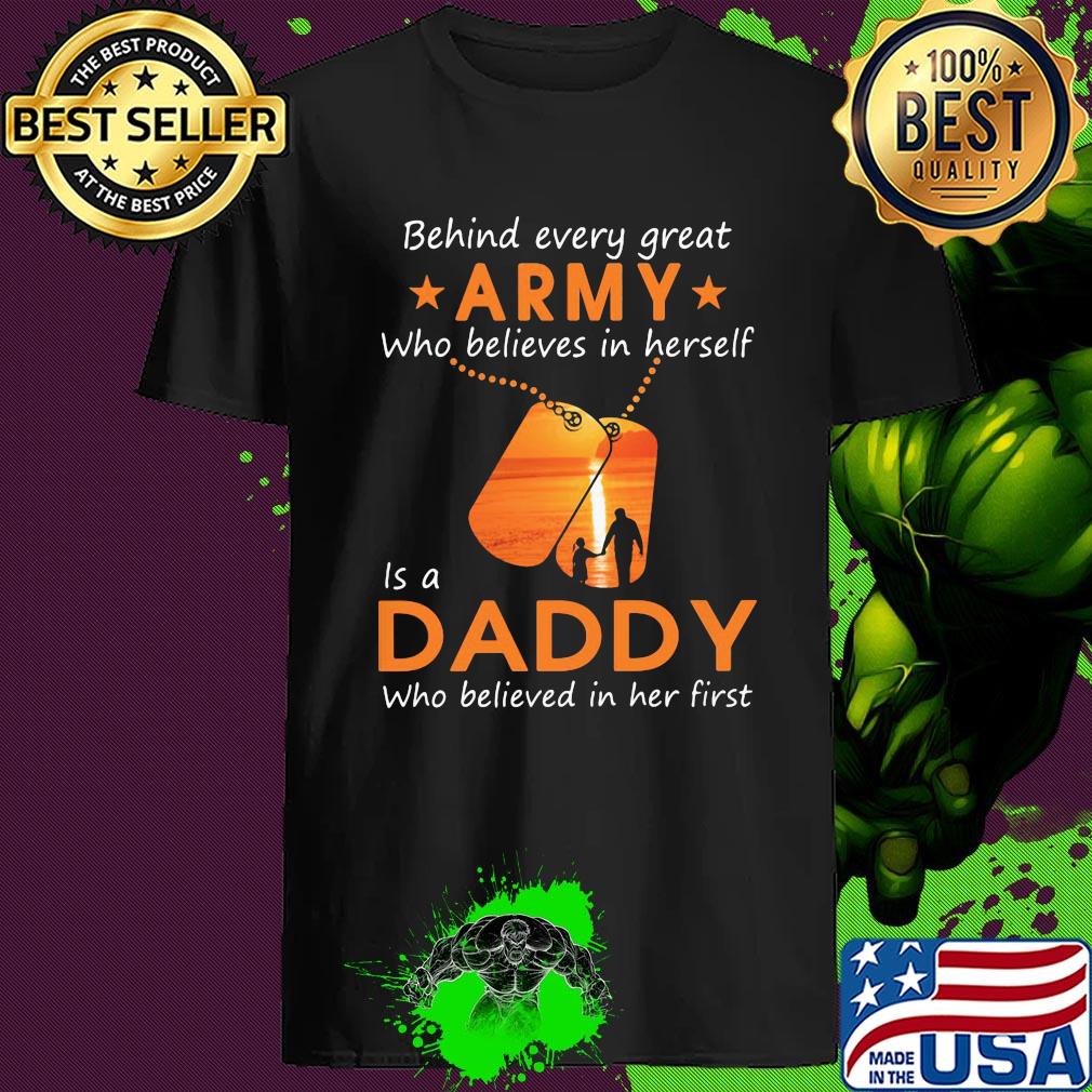 Behind every great army who believes in herself is a daddy who believed in her first shirt