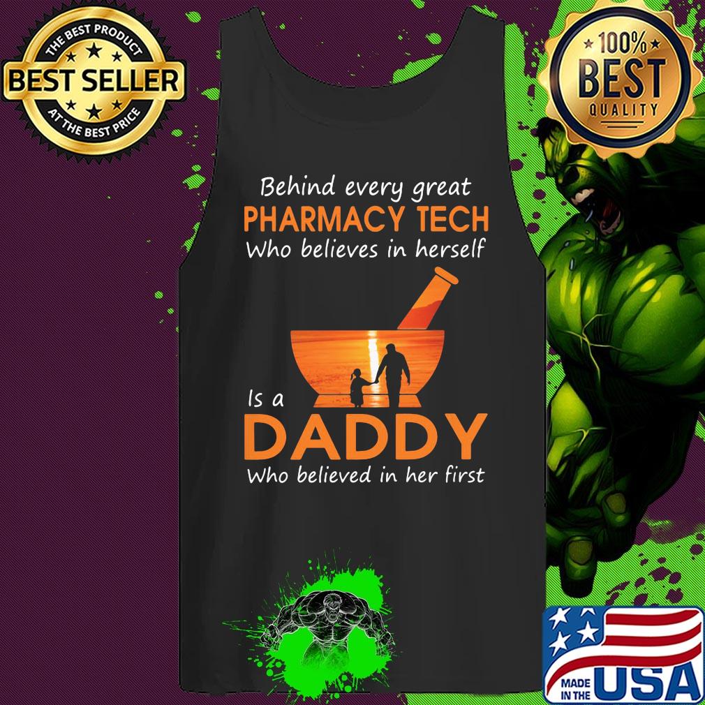 Behind every great Pharmacy tech who believes in herself is a daddy who believed in her first s 6 Behind every great Pharmacy tech who believes in herself is a daddy who believed in her first s 6