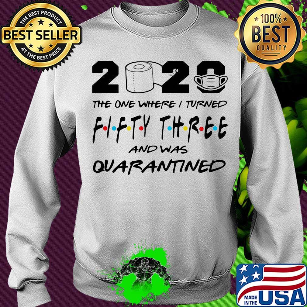 2020 the one where i turned fifty three and was quarantined toilet paper covid-19 s Sweater 2020 the one where i turned fifty three and was quarantined toilet paper covid-19 s Sweater