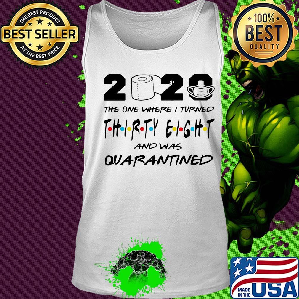 2020 the one where i turned thirty eight and was quarantined toilet paper covid-19 s Tank top 2020 the one where i turned thirty eight and was quarantined toilet paper covid-19 s Tank top