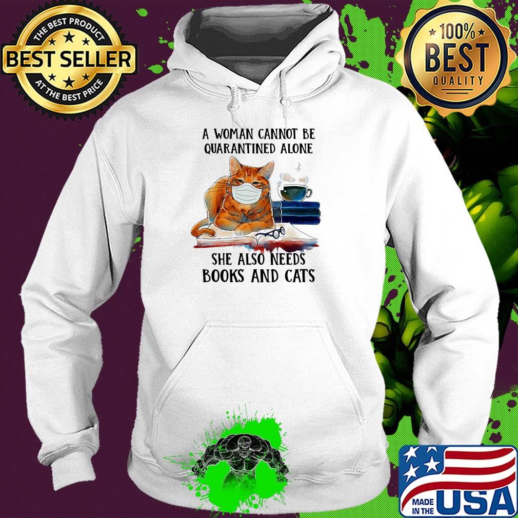 A woman cannot be quarantined alone she also needs books and cat s Hoodie A woman cannot be quarantined alone she also needs books and cat s Hoodie