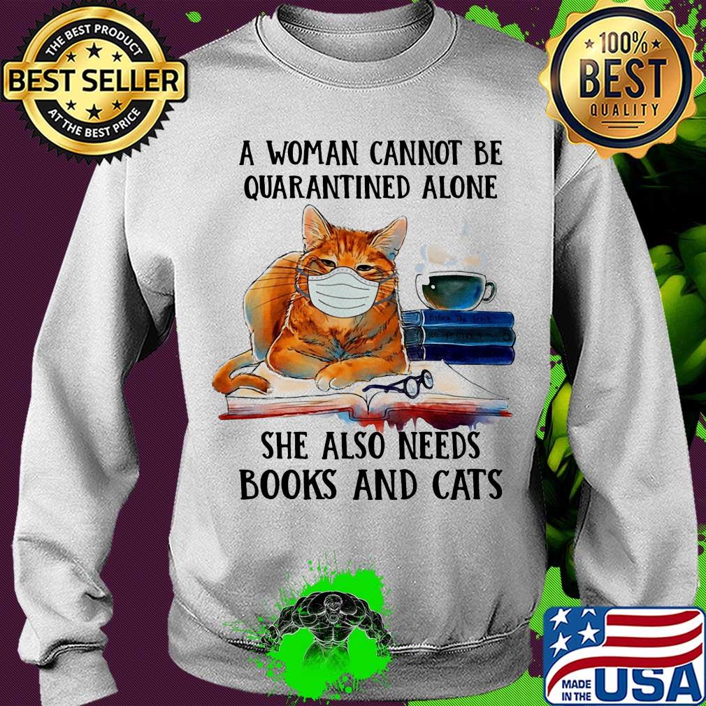 A woman cannot be quarantined alone she also needs books and cat s Sweater A woman cannot be quarantined alone she also needs books and cat s Sweater