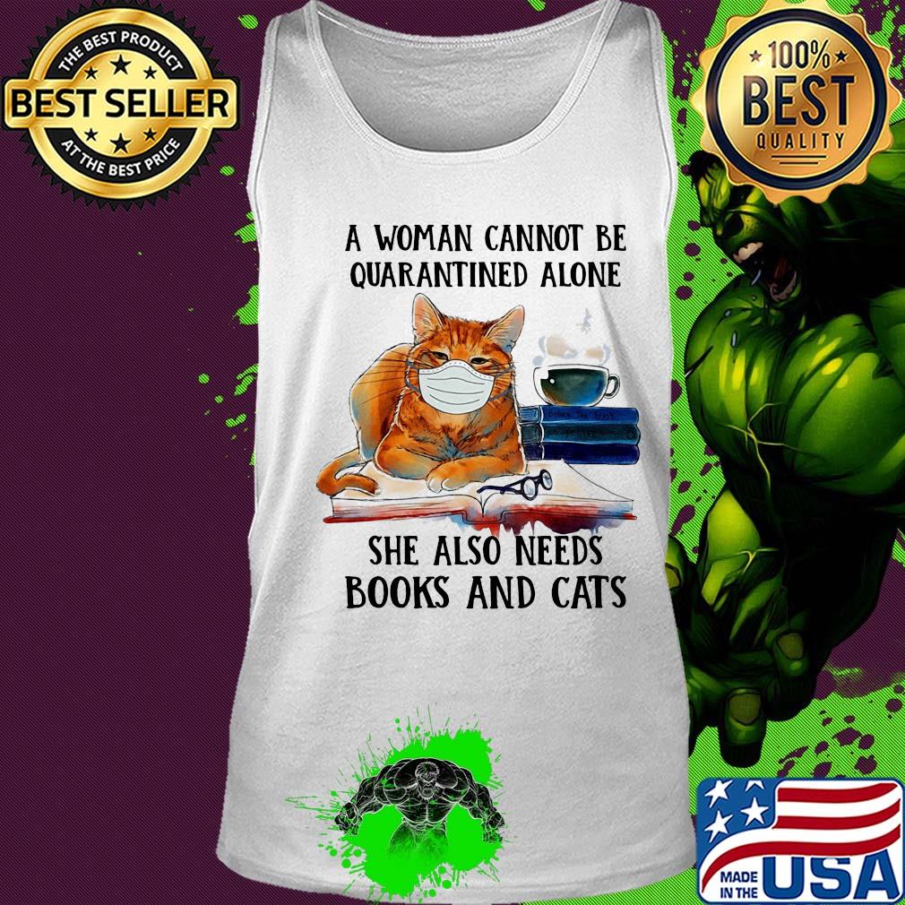 A woman cannot be quarantined alone she also needs books and cat s Tank top A woman cannot be quarantined alone she also needs books and cat s Tank top