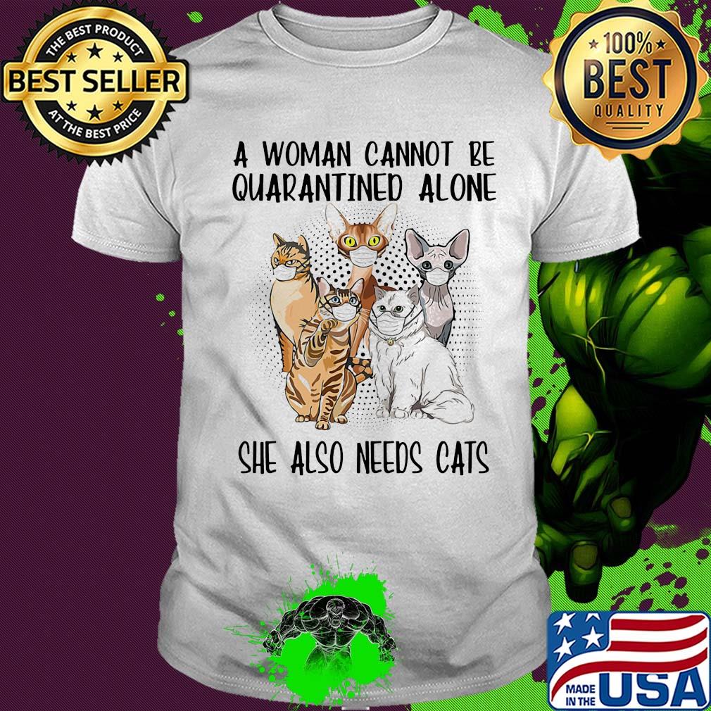 A woman cannot be quarantined alone she also needs cats covid-19 shirt
