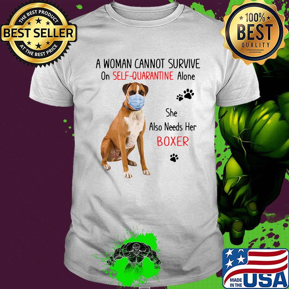A woman cannot survive on self-quarantine alone she also needs her boxer covid-19 shirt