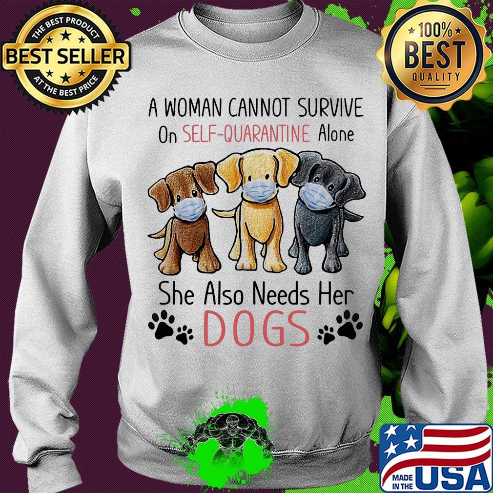 A woman cannot survive on self quarantine alone she also needs her Dogs s Sweater A woman cannot survive on self quarantine alone she also needs her Dogs s Sweater