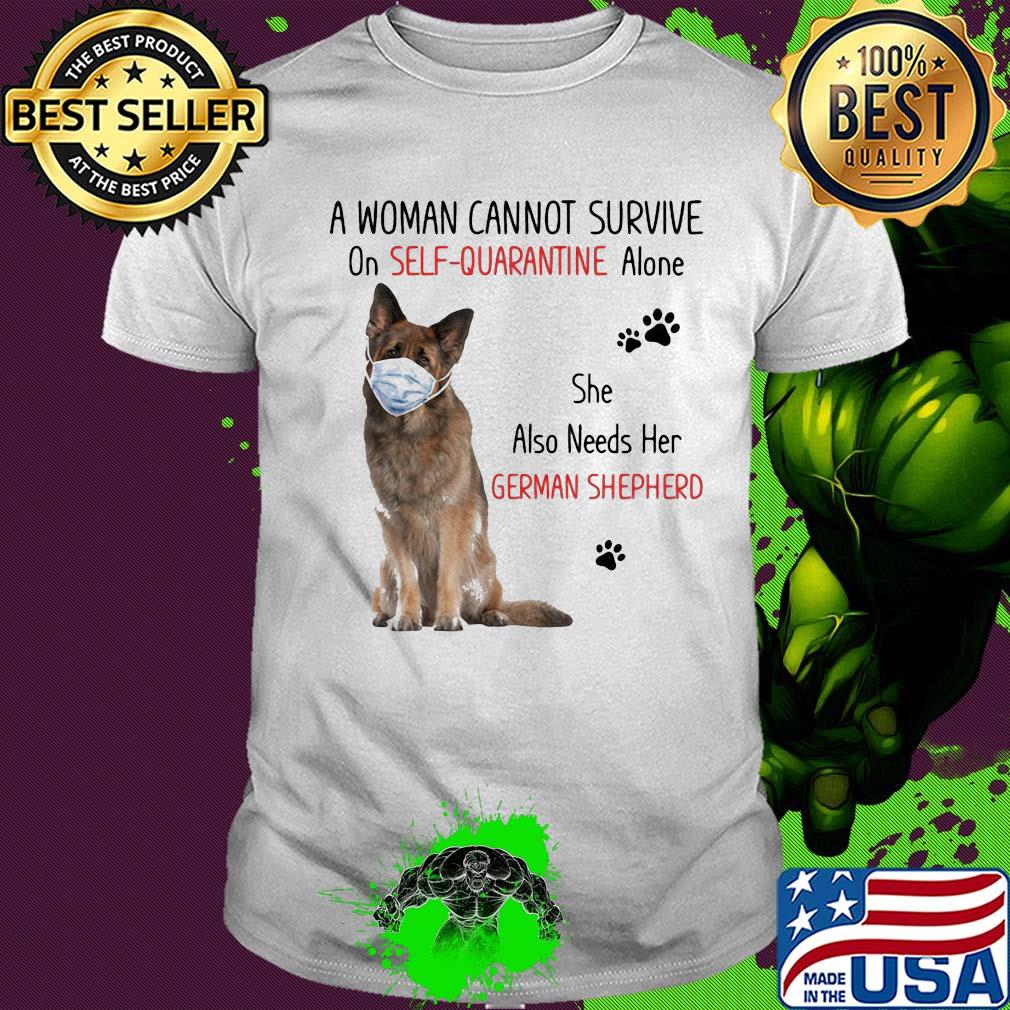 A woman cannot survive on self-quarantine alone she also needs her german shepherd covid-19 shirt