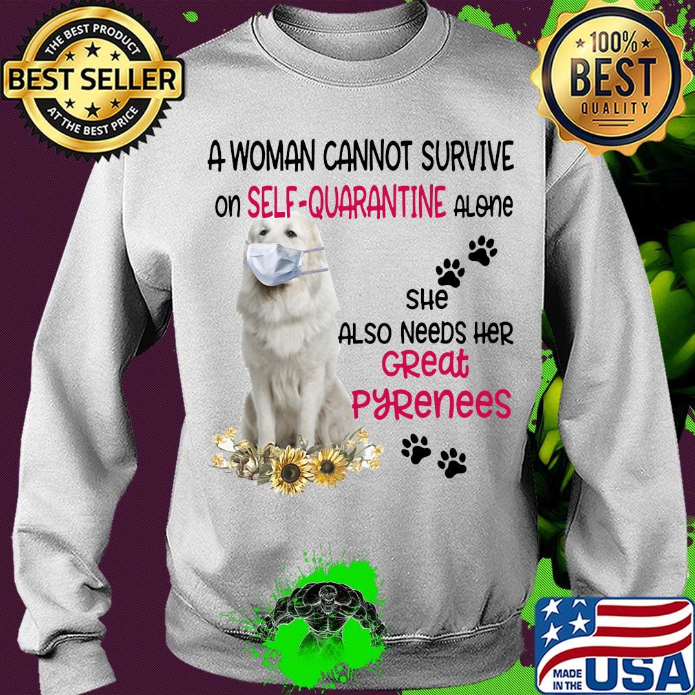 A woman cannot survive on self-quarantine alone she also needs her great pyrenees covid-19 s Sweater A woman cannot survive on self-quarantine alone she also needs her great pyrenees covid-19 s Sweater