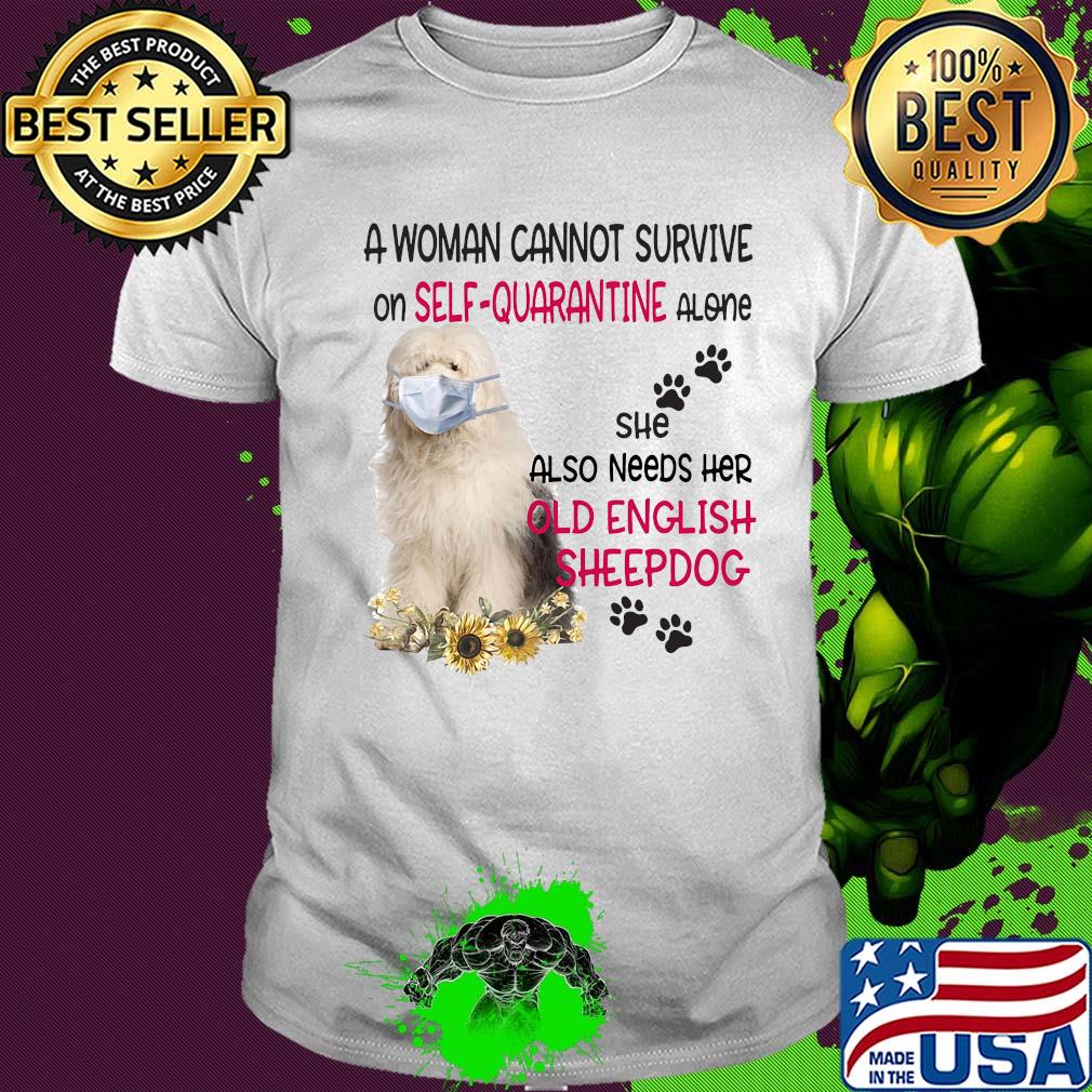 A woman cannot survive on self-quarantine alone she also needs her old english sheepdog covid-19 shirt