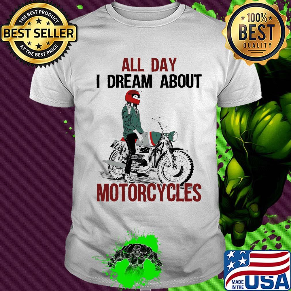 All day I dream about Motorcycles shirt