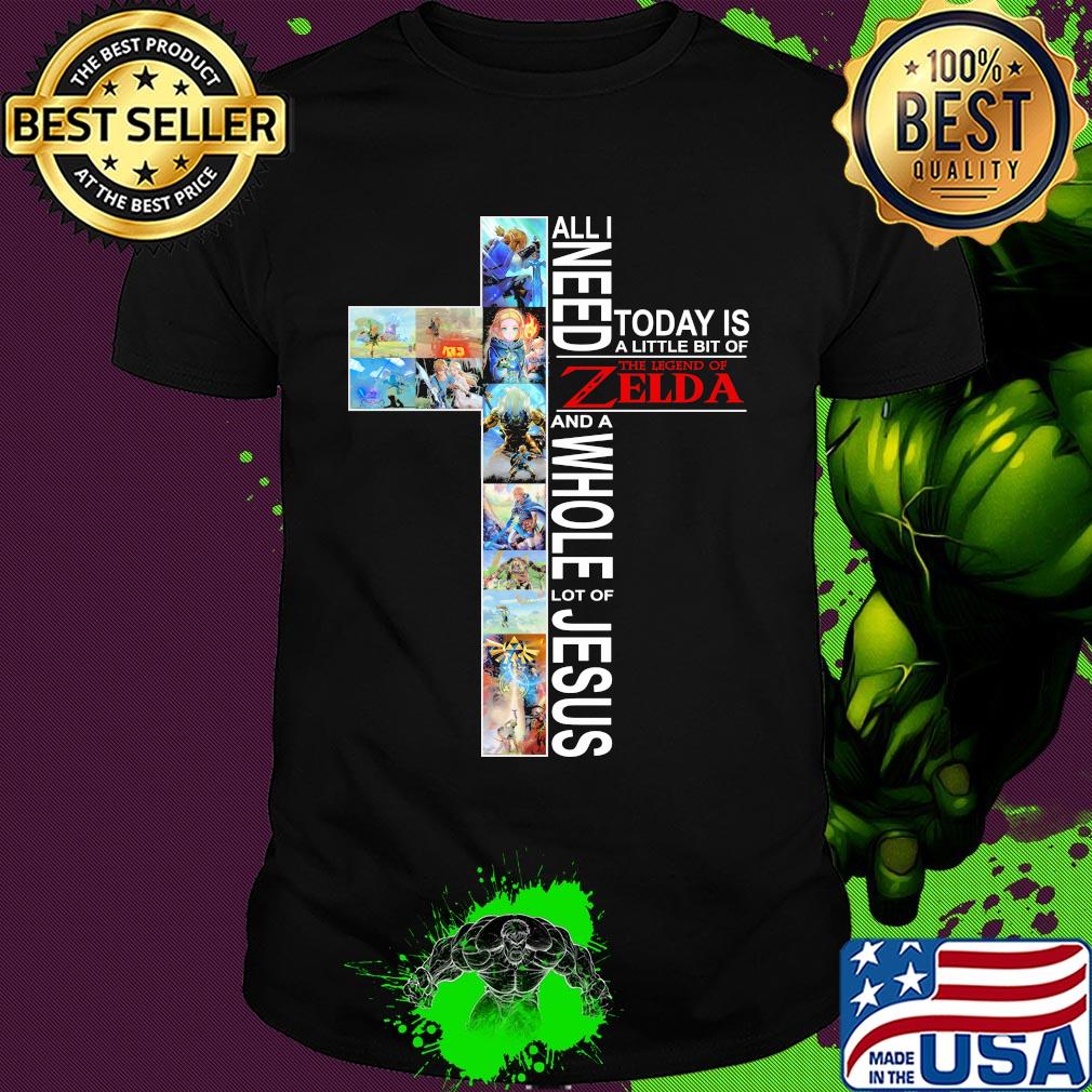All i need today is a little bit of the legend of zelda and a whole lot of jesus shirt