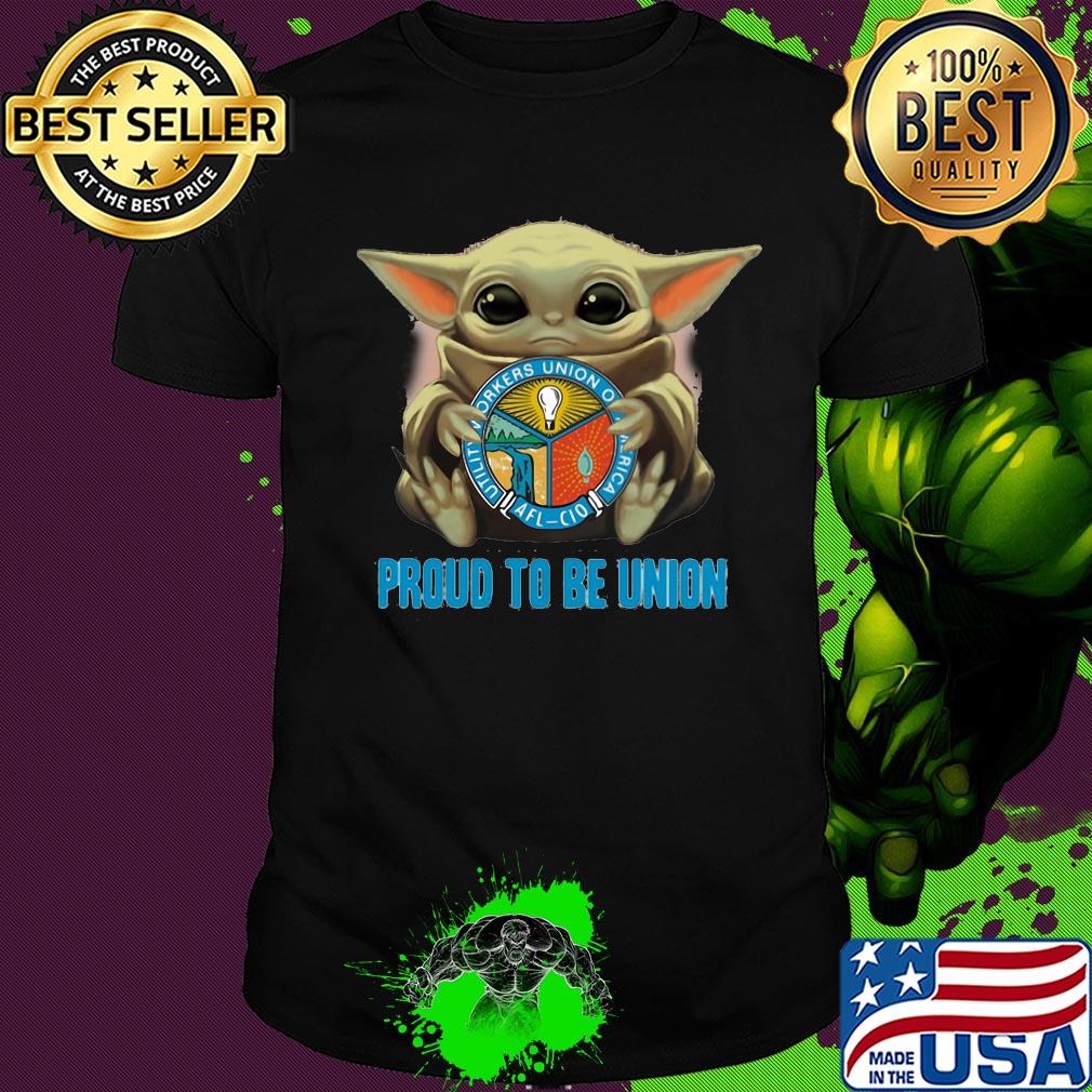 Baby Yoda hug Utility Workers Union of America proud to be Union shirt