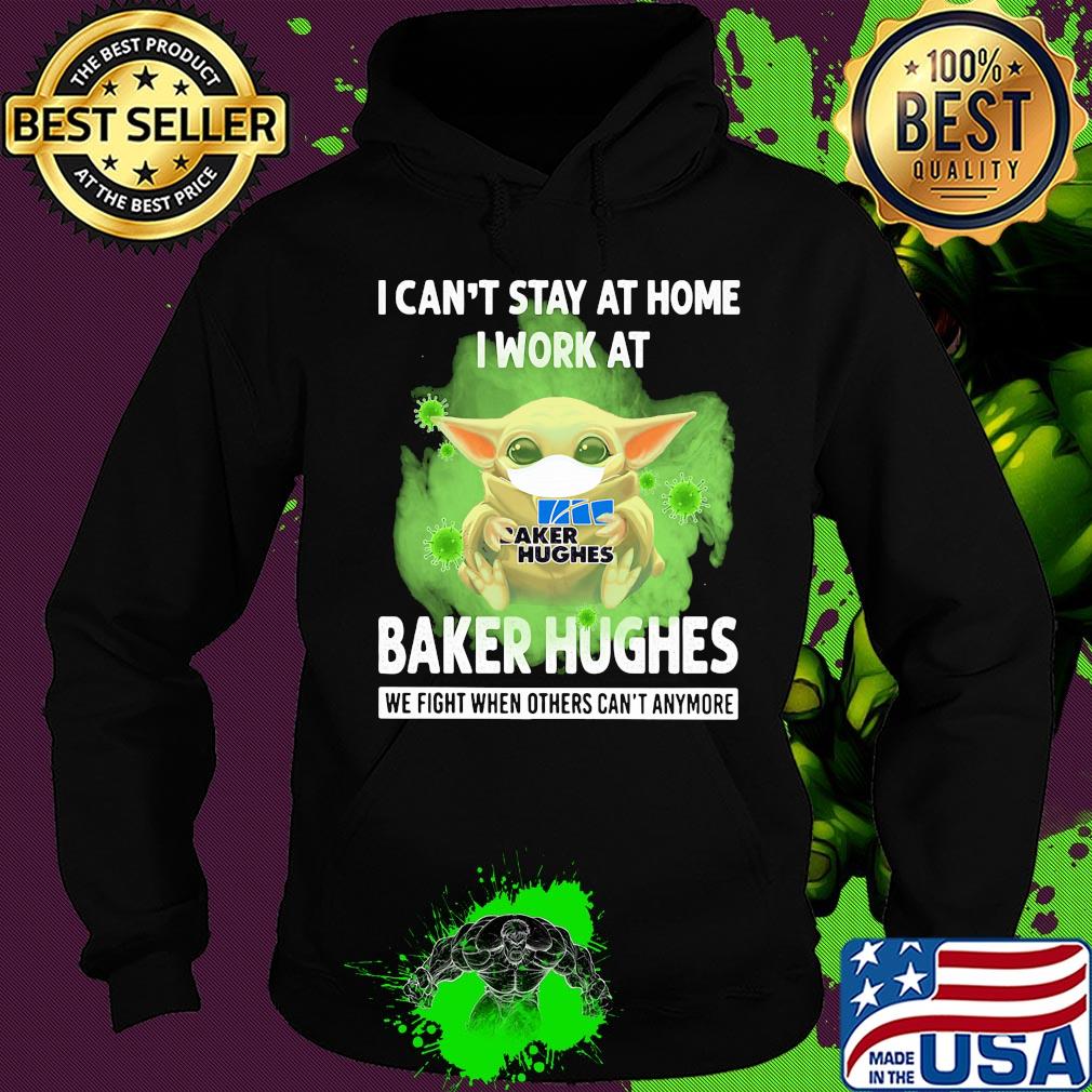 Baby yoda I can’t stay at home I work at Baker Hughes we fight when others can’t anymore coronavirus mask s Hoodie Baby yoda I can’t stay at home I work at Baker Hughes we fight when others can’t anymore coronavirus mask s Hoodie