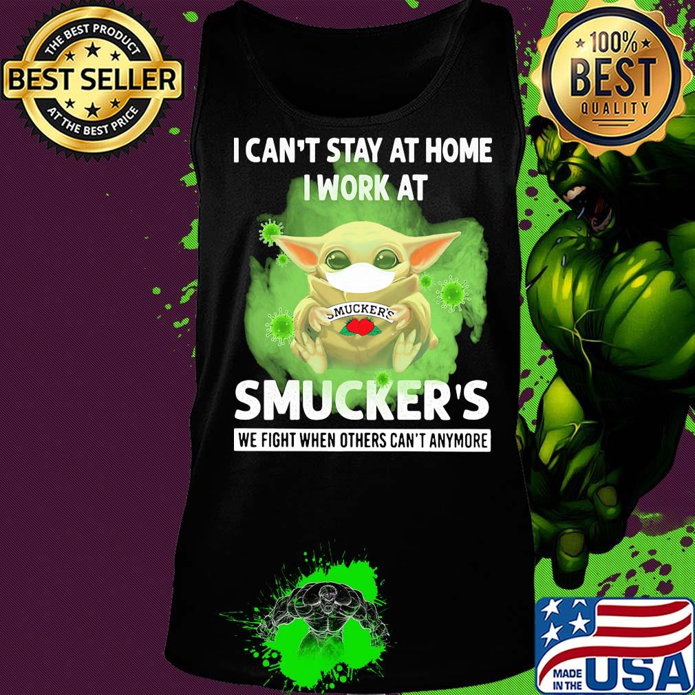 Baby yoda i can’t stay at home i work at smucker’s we fight when others can’t anymore covid-19 s Tank top Baby yoda i can’t stay at home i work at smucker’s we fight when others can’t anymore covid-19 s Tank top