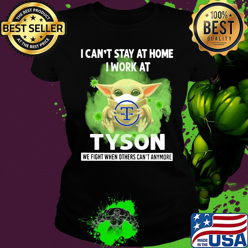 Baby yoda i can’t stay at home i work at tyson we fight when others can’t anymore covid-19 s Ladies tee Baby yoda i can’t stay at home i work at tyson we fight when others can’t anymore covid-19 s Ladies tee