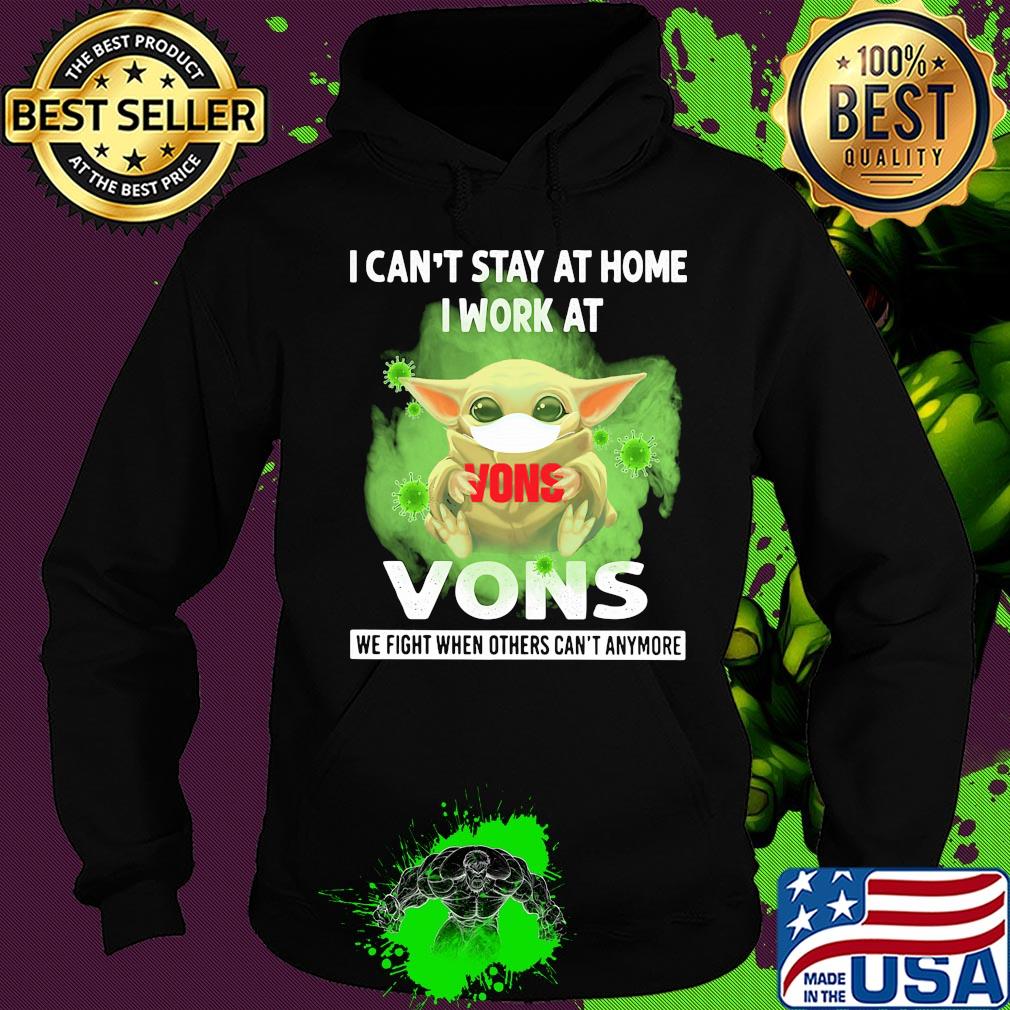 Baby yoda i can’t stay at home i work at vons we fight when others can’t anymore covid-19 s Hoodie Baby yoda i can’t stay at home i work at vons we fight when others can’t anymore covid-19 s Hoodie