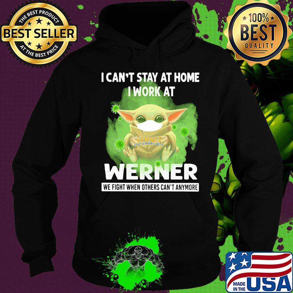 Baby yoda i can’t stay at home i work at werner we fight when others can’t anymore covid-19 s Hoodie Baby yoda i can’t stay at home i work at werner we fight when others can’t anymore covid-19 s Hoodie