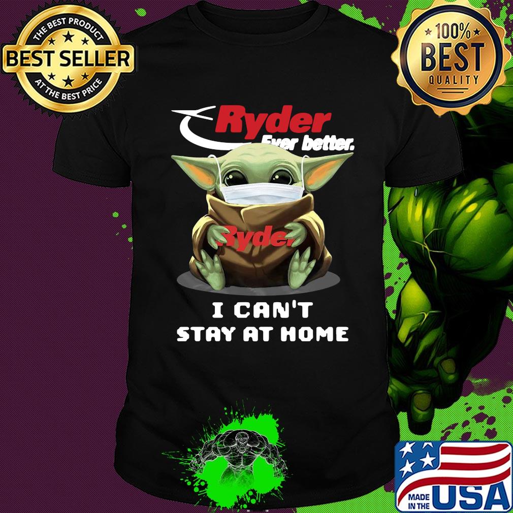 Baby yoda mask hug ryder ever better I can't stay at home shirt