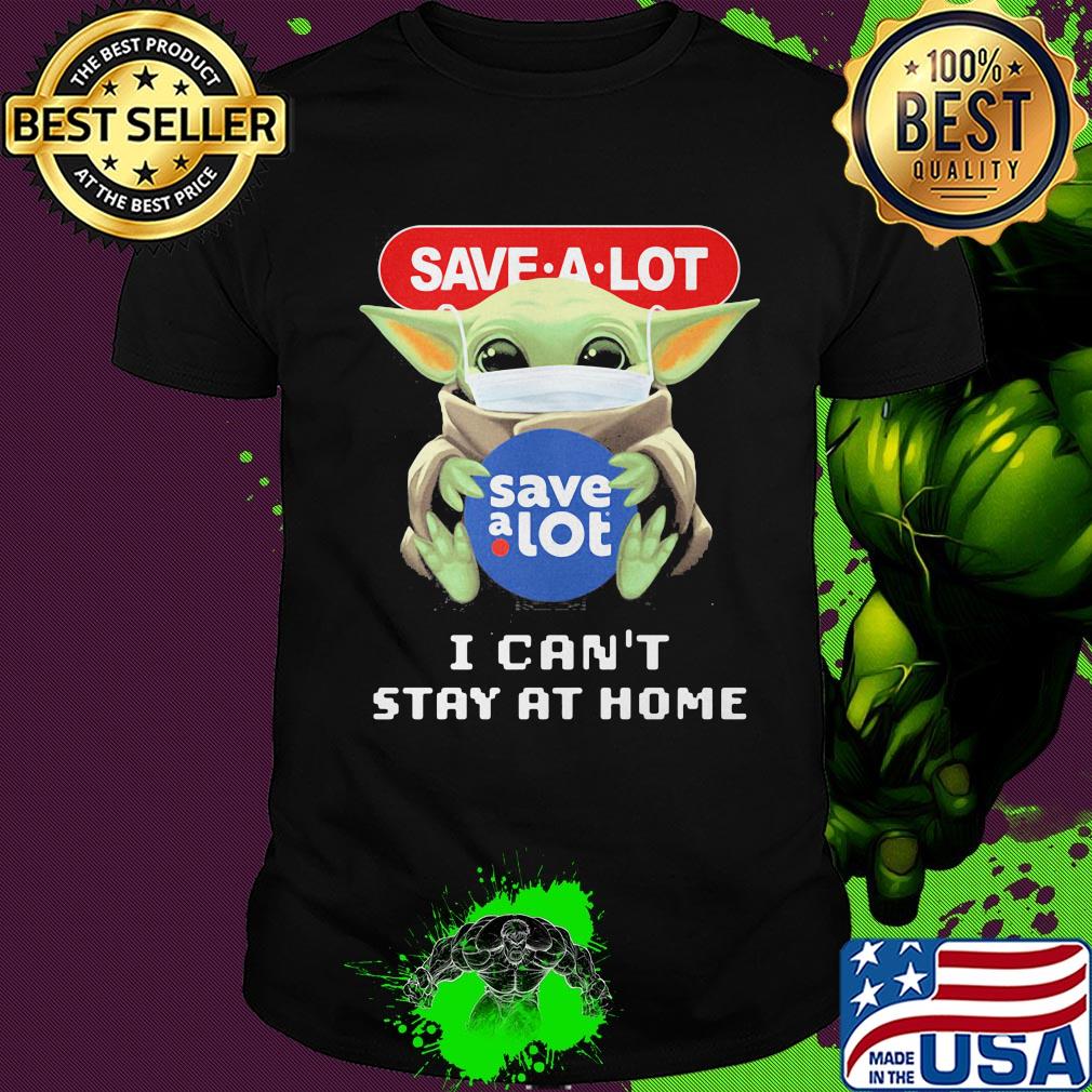 Baby Yoda mask hug Save a lot I can't stay at home shirt