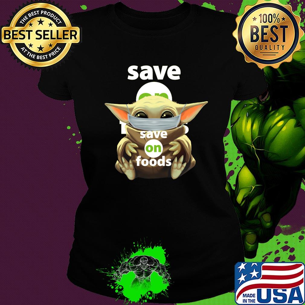 Baby Yoda mask hug Save on Foods s Ladies tee Baby Yoda mask hug Save on Foods s Ladies tee