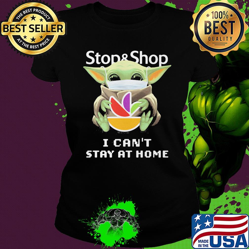 Baby Yoda mask hug Stop and Shop I can't stay at home s Ladies tee Baby Yoda mask hug Stop and Shop I can't stay at home s Ladies tee