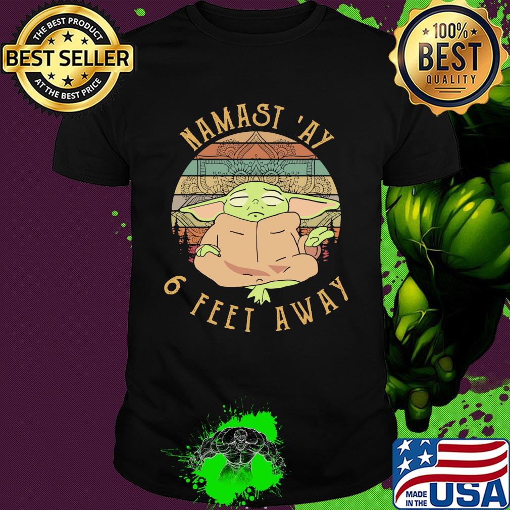 Baby yoda namast 'ay 6 feet away vintage shirt