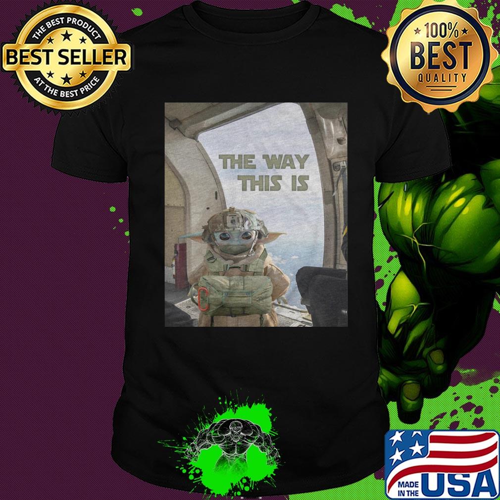 Baby Yoda the way this is shirt