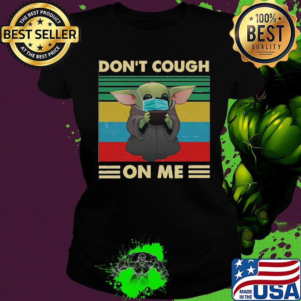 Baby yoda wear mask don’t cough on me vintage s Ladies tee Baby yoda wear mask don’t cough on me vintage s Ladies tee