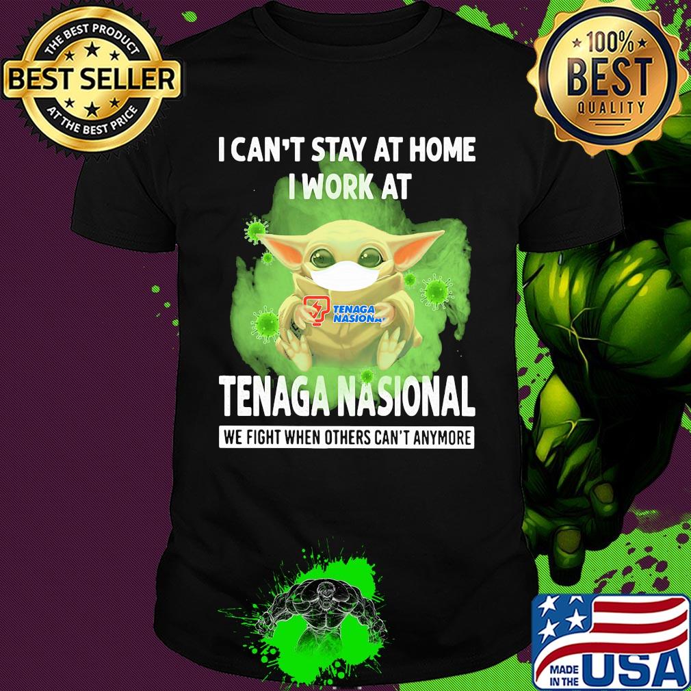 Baby yoda wear mask I can’t stay at home I work at Tenaga nasional we fight when others can’t anymore coronavirus shirt