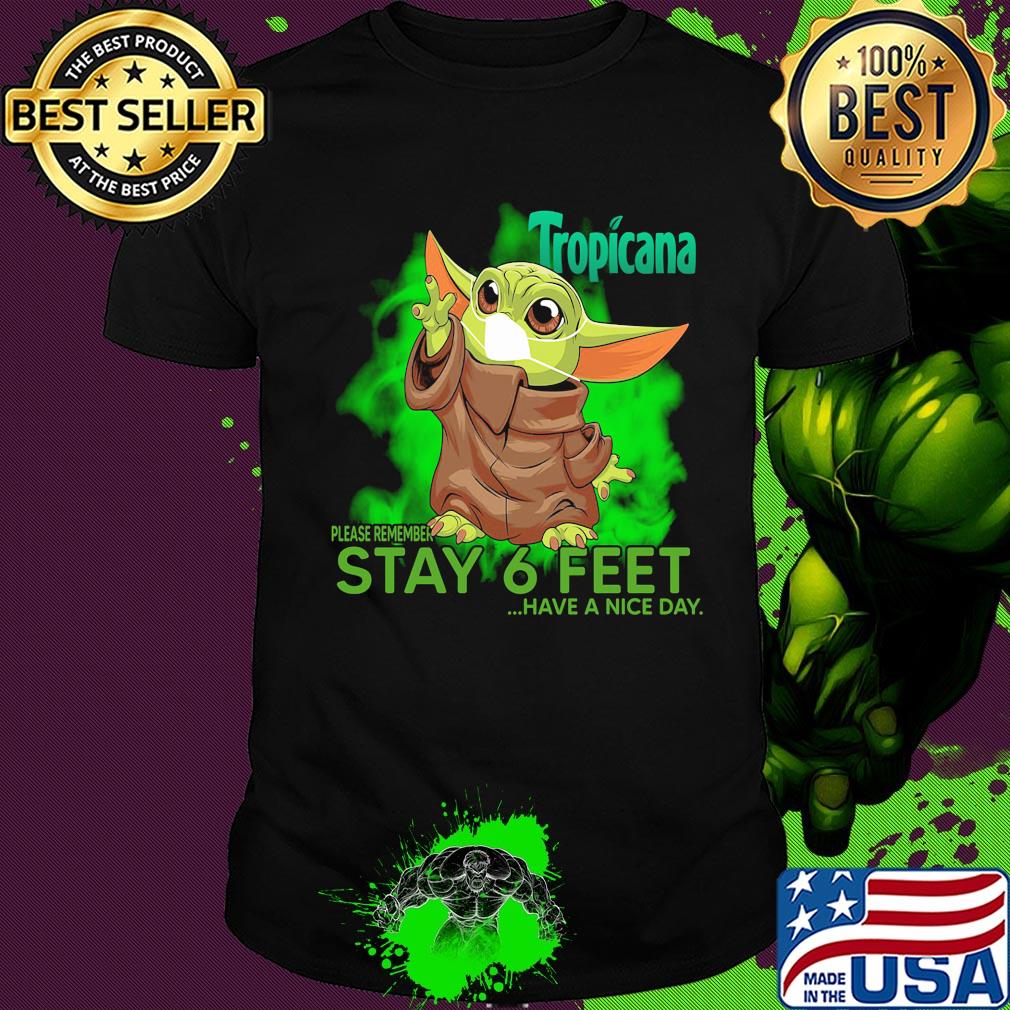 Baby yoda wear mask tropicana please remember stay 6 feet have a nice day shirt