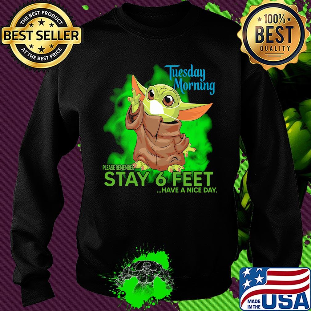Baby yoda wear mask tuesday morning please remember stay 6 feet have a nice day s Sweater Baby yoda wear mask tuesday morning please remember stay 6 feet have a nice day s Sweater