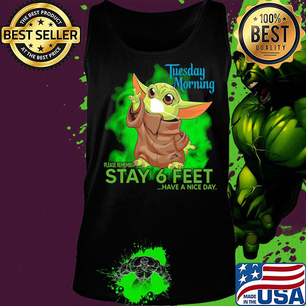 Baby yoda wear mask tuesday morning please remember stay 6 feet have a nice day s Tank top Baby yoda wear mask tuesday morning please remember stay 6 feet have a nice day s Tank top