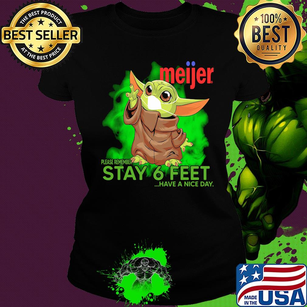 Baby yoda wear medical mask Meijer please remember stay 6 feet have a nice day covid-19 s Ladies tee Baby yoda wear medical mask Meijer please remember stay 6 feet have a nice day covid-19 s Ladies tee