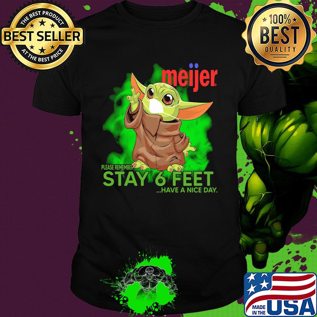 Baby yoda wear medical mask Meijer please remember stay 6 feet have a nice day covid-19 shirt