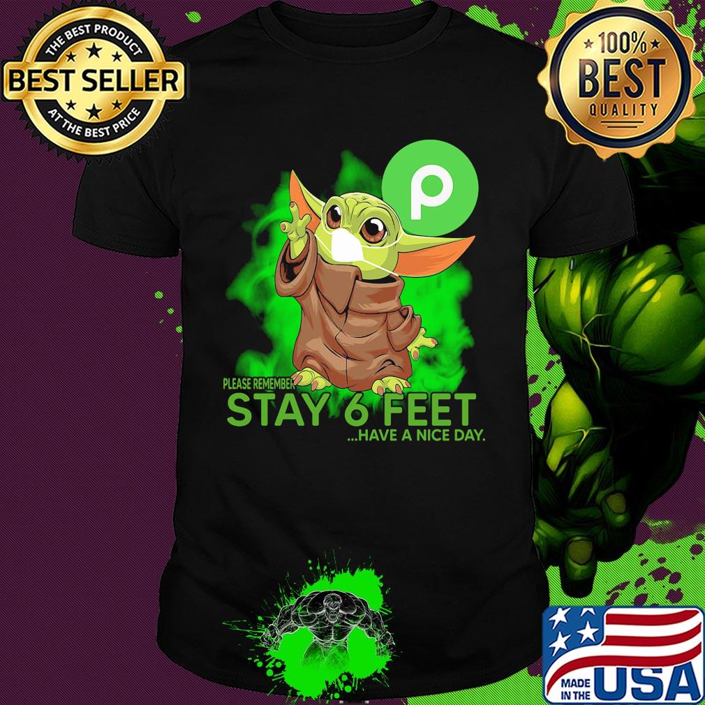 Baby yoda wear medical mask Publix please remember stay 6 feet have a nice day covid-19 shirt