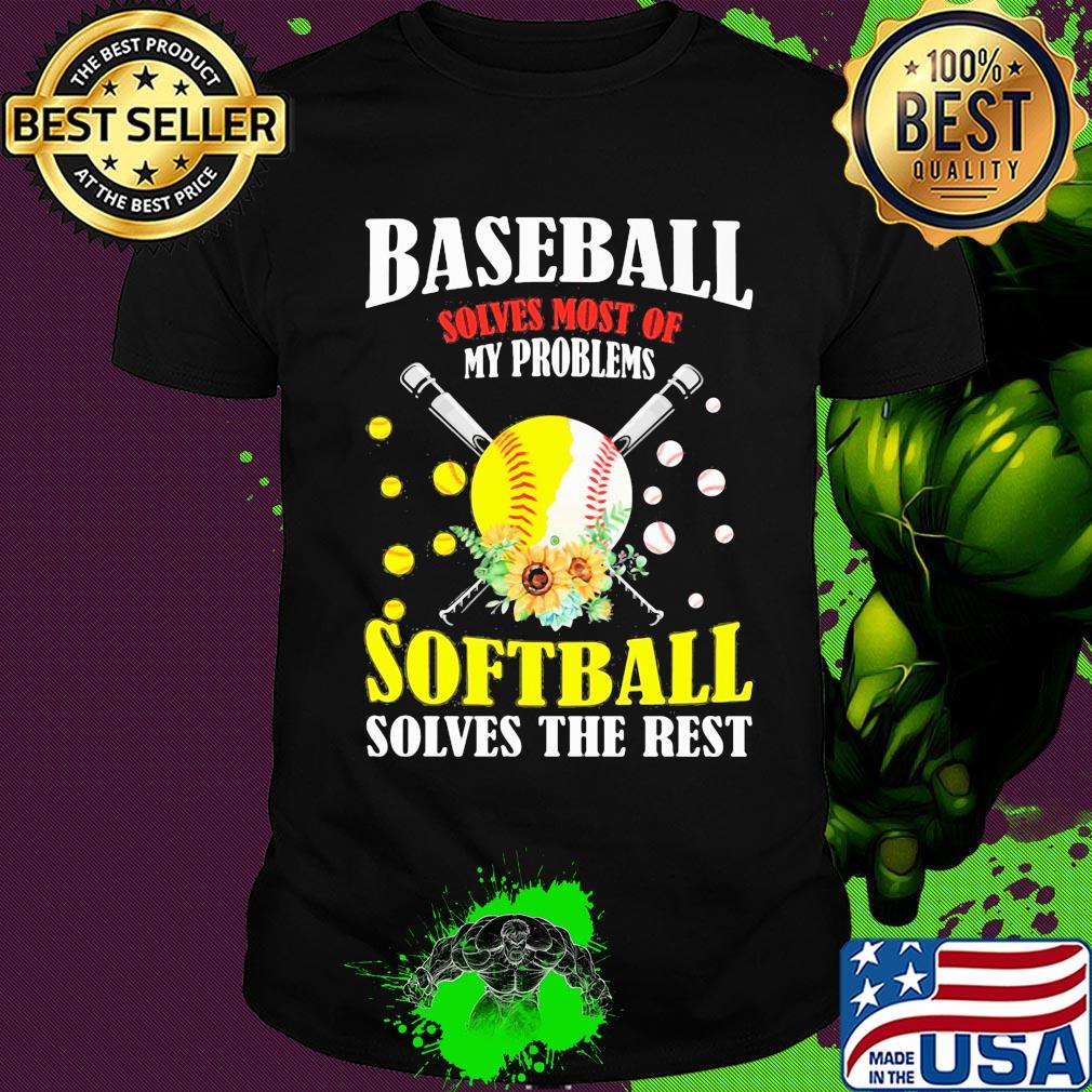 Baseball solves most of my problems softball solves the rest flowers shirt