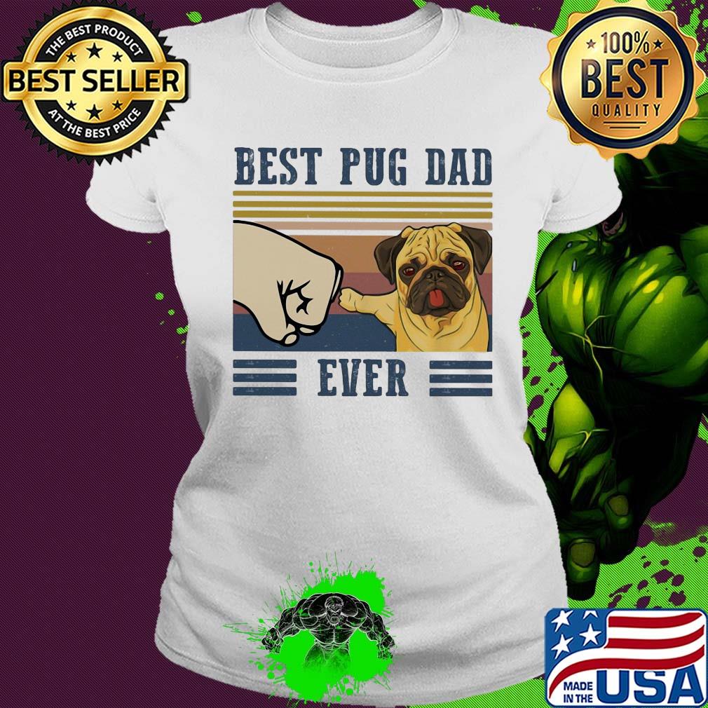 Best Pug dad ever vintage t-s Ladies tee Best Pug dad ever vintage t-s Ladies tee