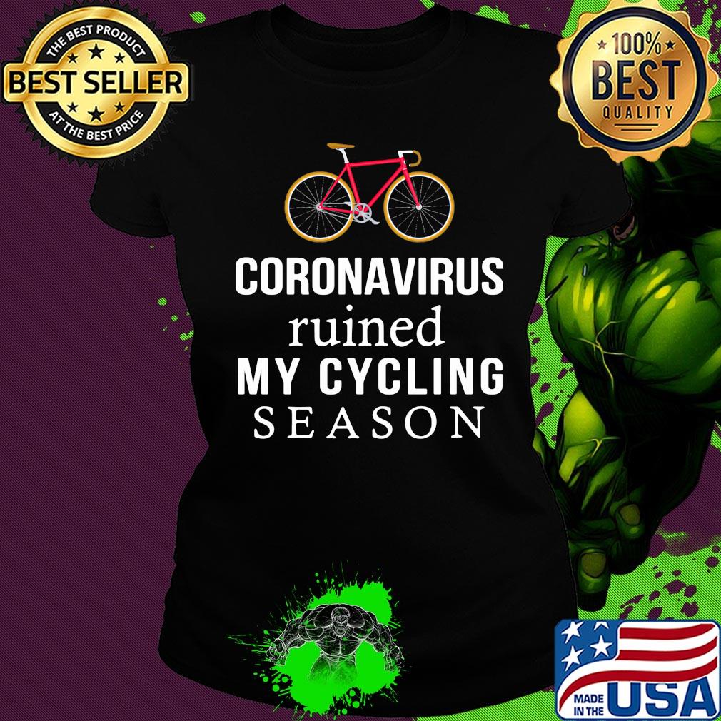 Bike coronavirus ruined my cycling season s Ladies tee Bike coronavirus ruined my cycling season s Ladies tee