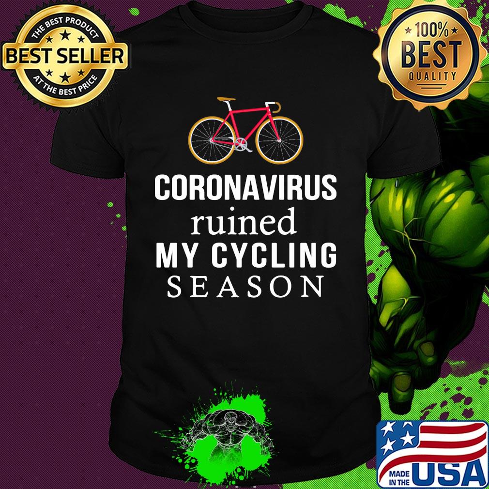 Bike coronavirus ruined my cycling season shirt