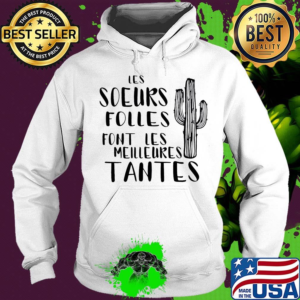 Cactus les soeurs folles font les meilleures tantes s Hoodie Cactus les soeurs folles font les meilleures tantes s Hoodie