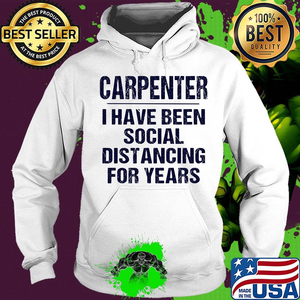 Carpenter I have been social distancing for years s Hoodie Carpenter I have been social distancing for years s Hoodie