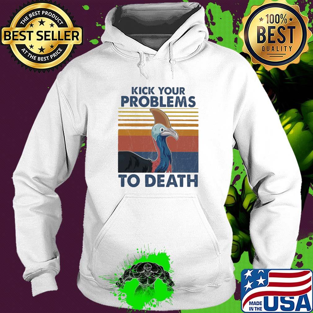 Cassowary kick your problems to death vintage s Hoodie Cassowary kick your problems to death vintage s Hoodie
