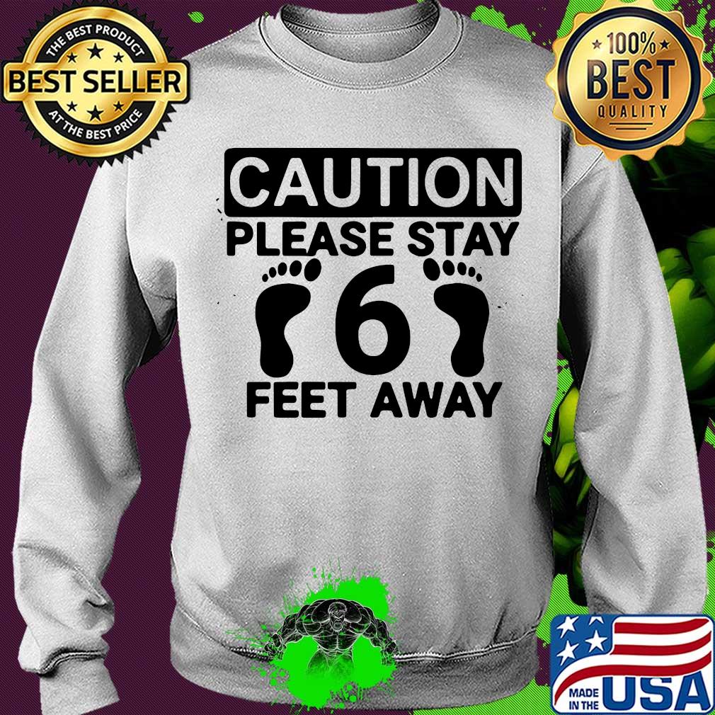 Caution please stay 6 feet away social distancing s Sweater Caution please stay 6 feet away social distancing s Sweater