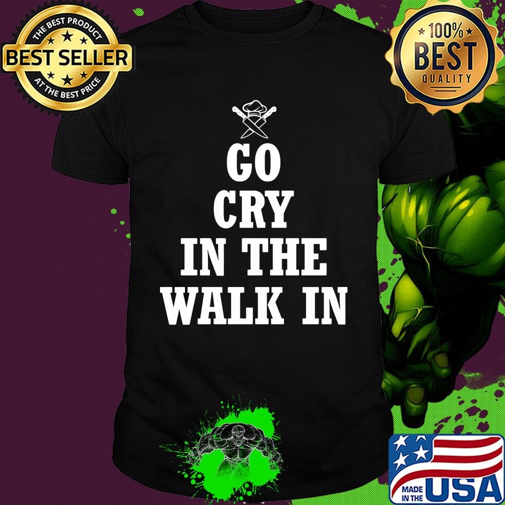 Chelf Go cry in the walk in shirt