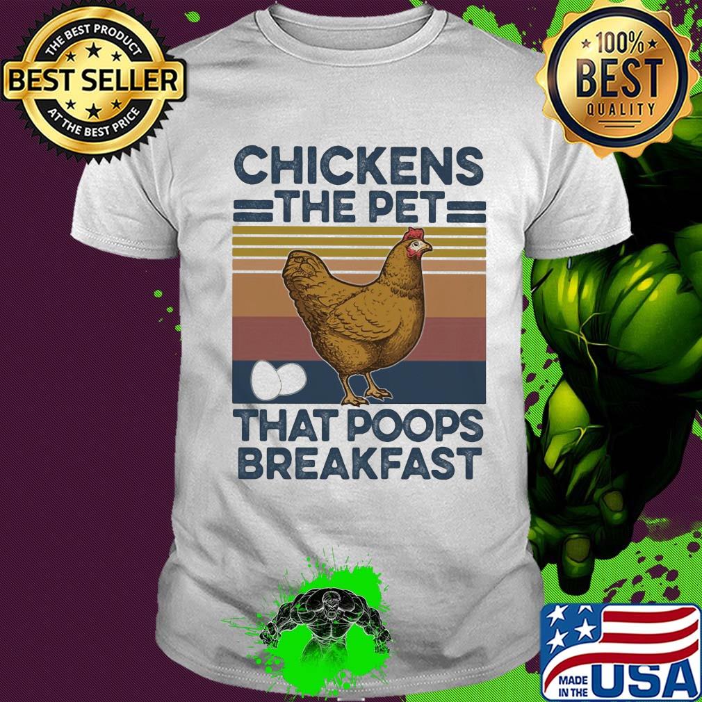 Chickens the pet that poops breakfast vintage shirt