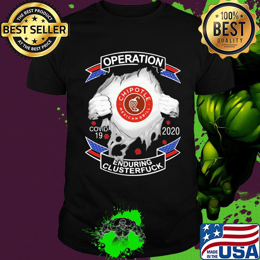 Chipotle mexican grill operation covid-19 2020 enduring clusterfuck hands shirt