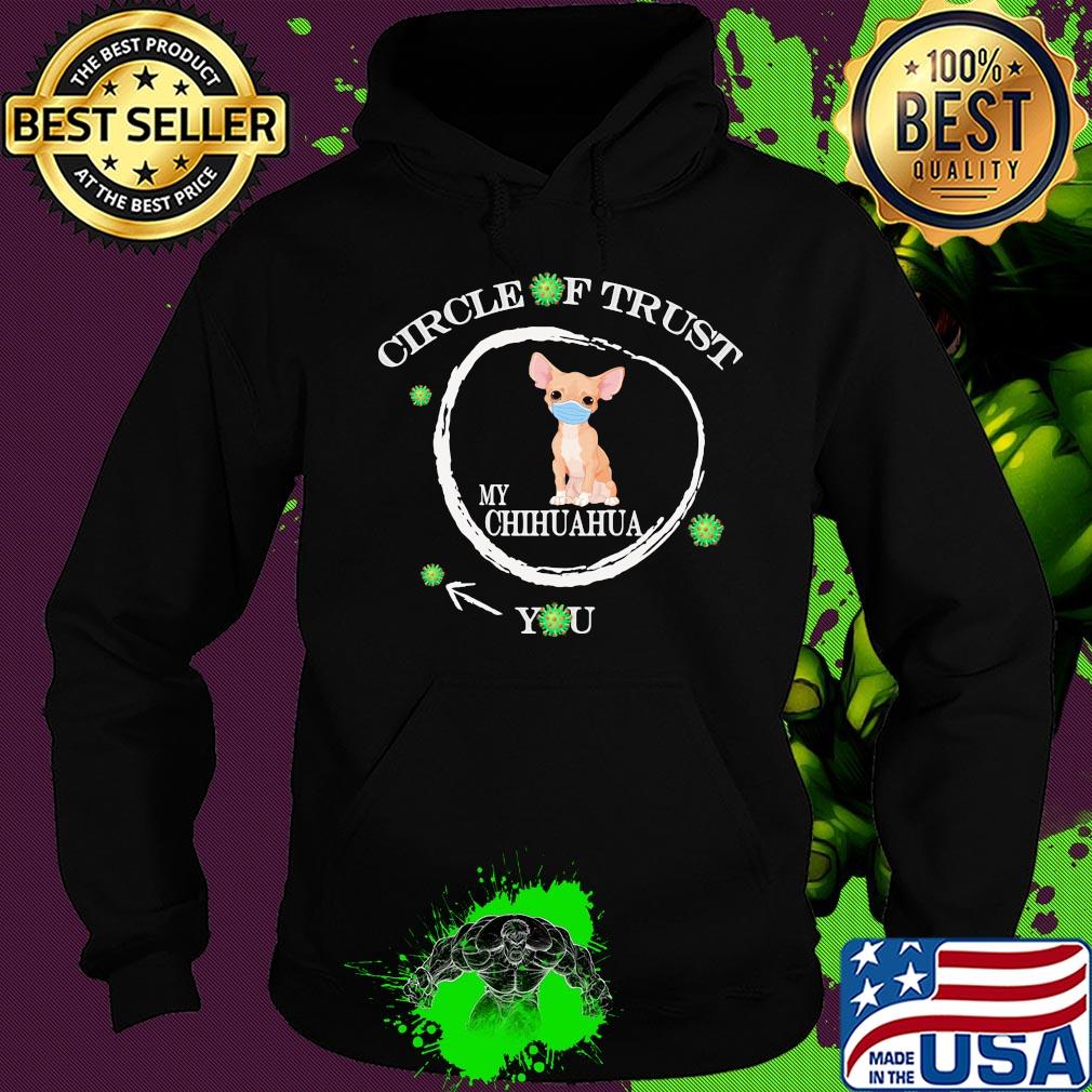Circle of trust my Chihuahua you mask coronavirus s Hoodie Circle of trust my Chihuahua you mask coronavirus s Hoodie