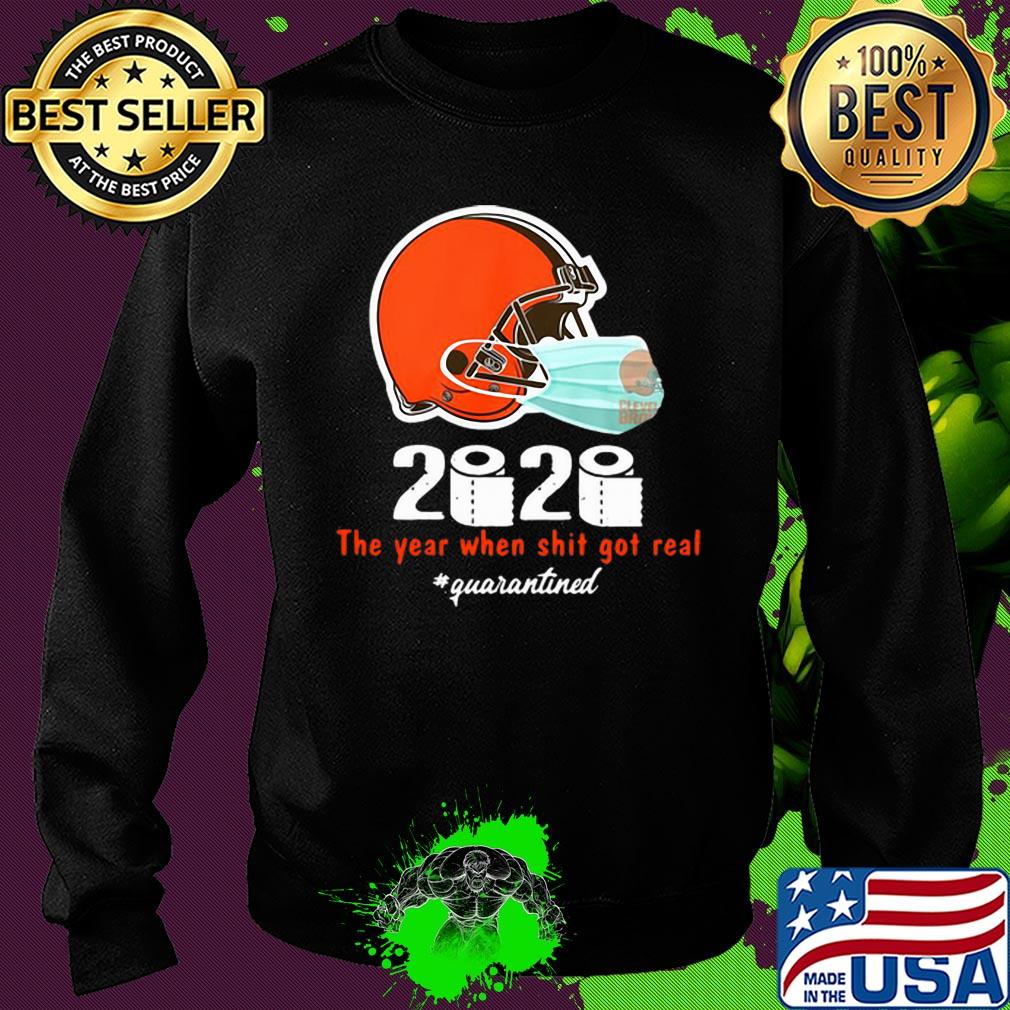 Cleveland Browns 2020 The Year When Shit Got Real #quarantined s Sweater Cleveland Browns 2020 The Year When Shit Got Real #quarantined s Sweater