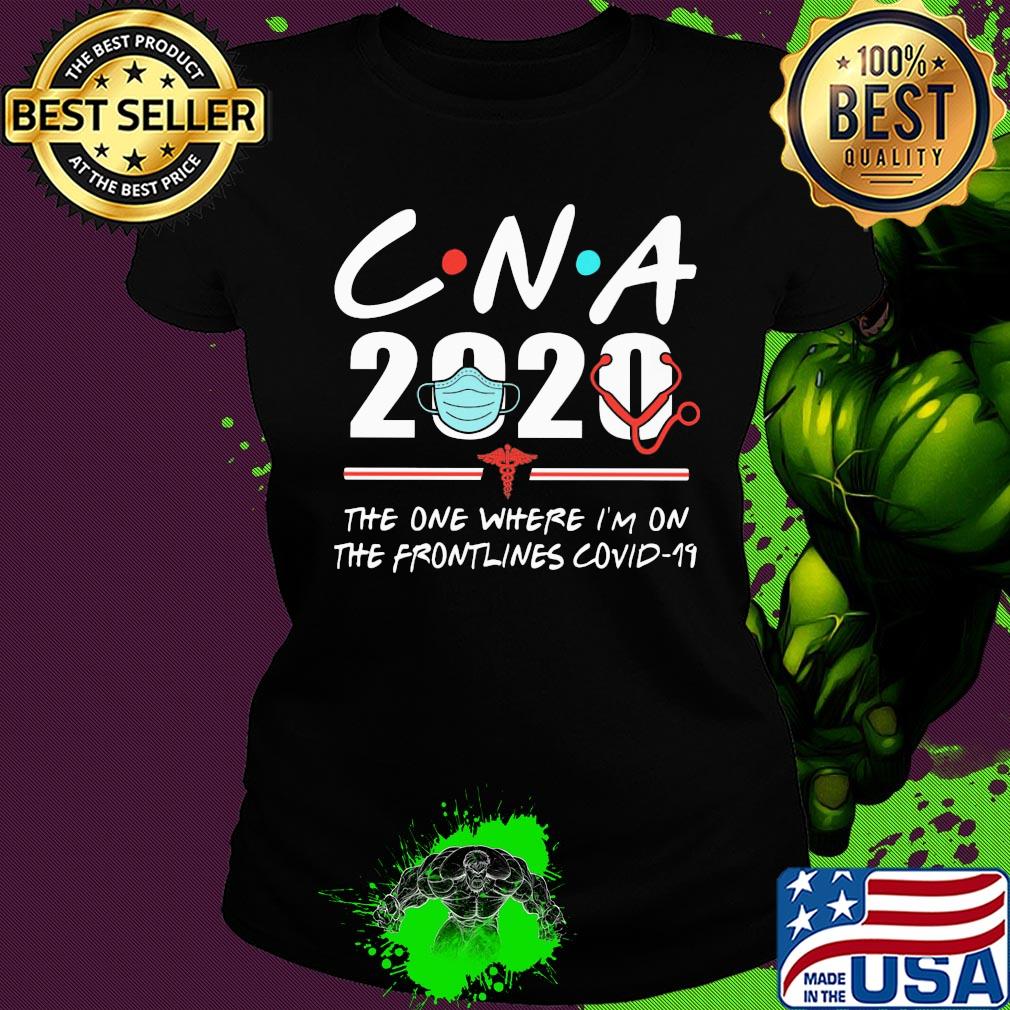 CNA 2020 the one where I'm on the frontlines covid-19 mask s Ladies tee CNA 2020 the one where I'm on the frontlines covid-19 mask s Ladies tee