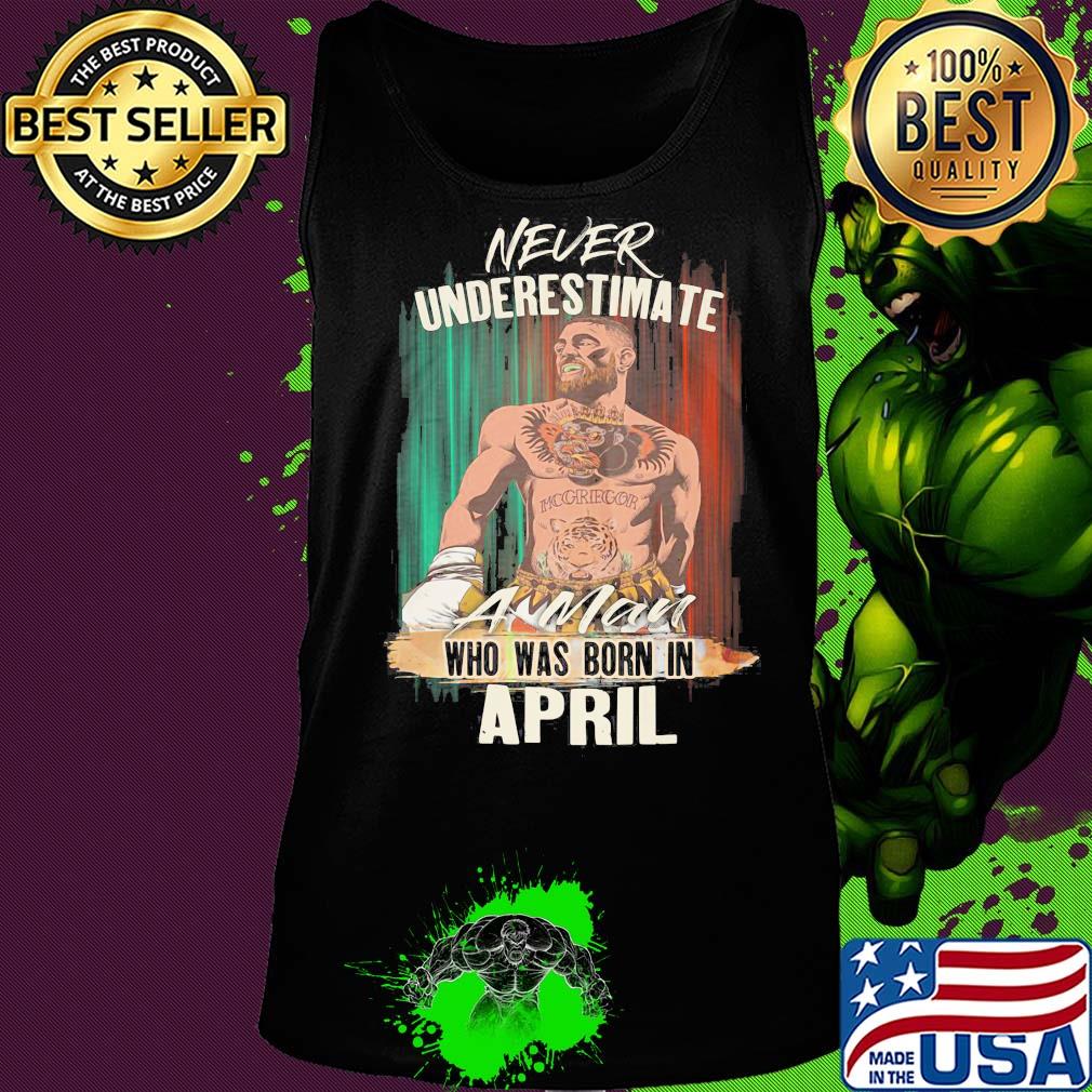 Conor Mcgregor never underestimate a man who was born in april s Tank top Conor Mcgregor never underestimate a man who was born in april s Tank top